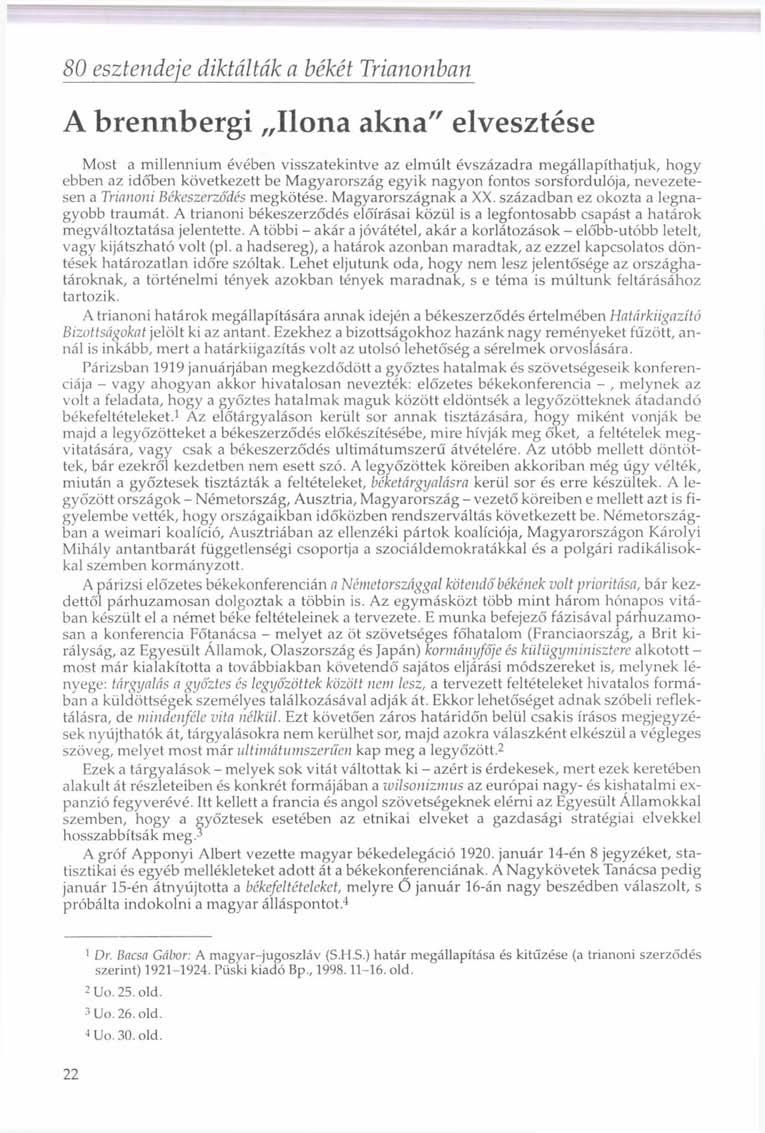 80 esztendeje diktálták a békét Trianonban A brennbergi Ilona akna" elvesztése Most a millennium évében visszatekintve az elmúlt évszázadra megállapíthatjuk, hogy ebben az időben következett be