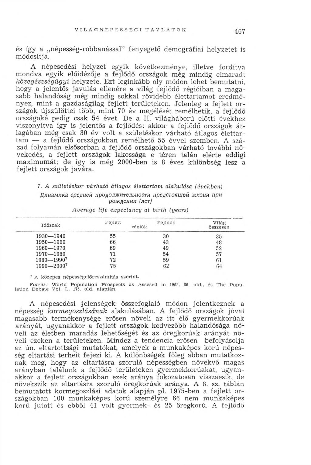 V I L Á G N É P E S S É G I T Á V L A T O K 467 és így a népesség-robbanással fenyegető demográfiai helyzetet is módosítja.