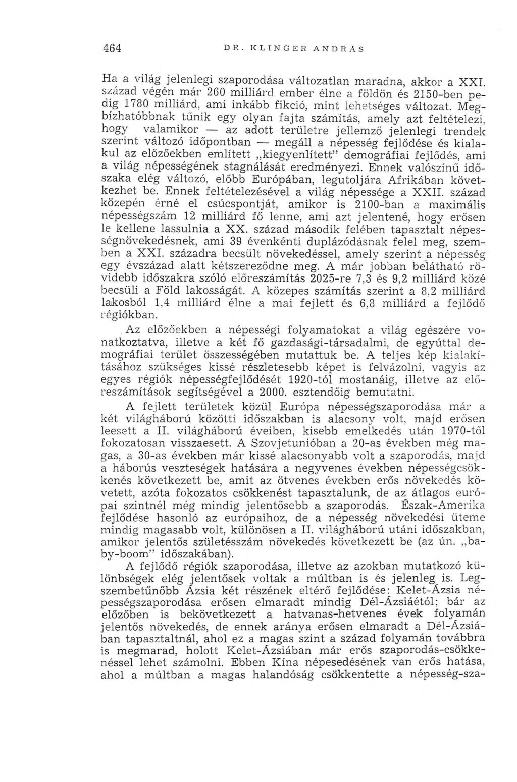 464 DR. KLINGER ANDRAS Ha a világ jelenlegi szaporodása változatlan maradna, akkor a XXI.