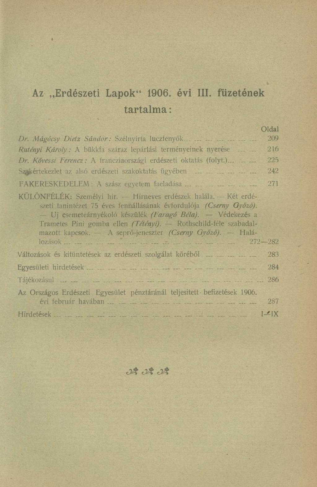 Az Erdészet i Lapok " 1906. év i III. füzeténe k Dr. Mágócsy Dietz Sándor: tartalma: Szélnyirta luczfenyők Oldal 209 Rutényi Károly: A bükkfa száraz lepárlási terményeinek nyerése L* 216 Dr.