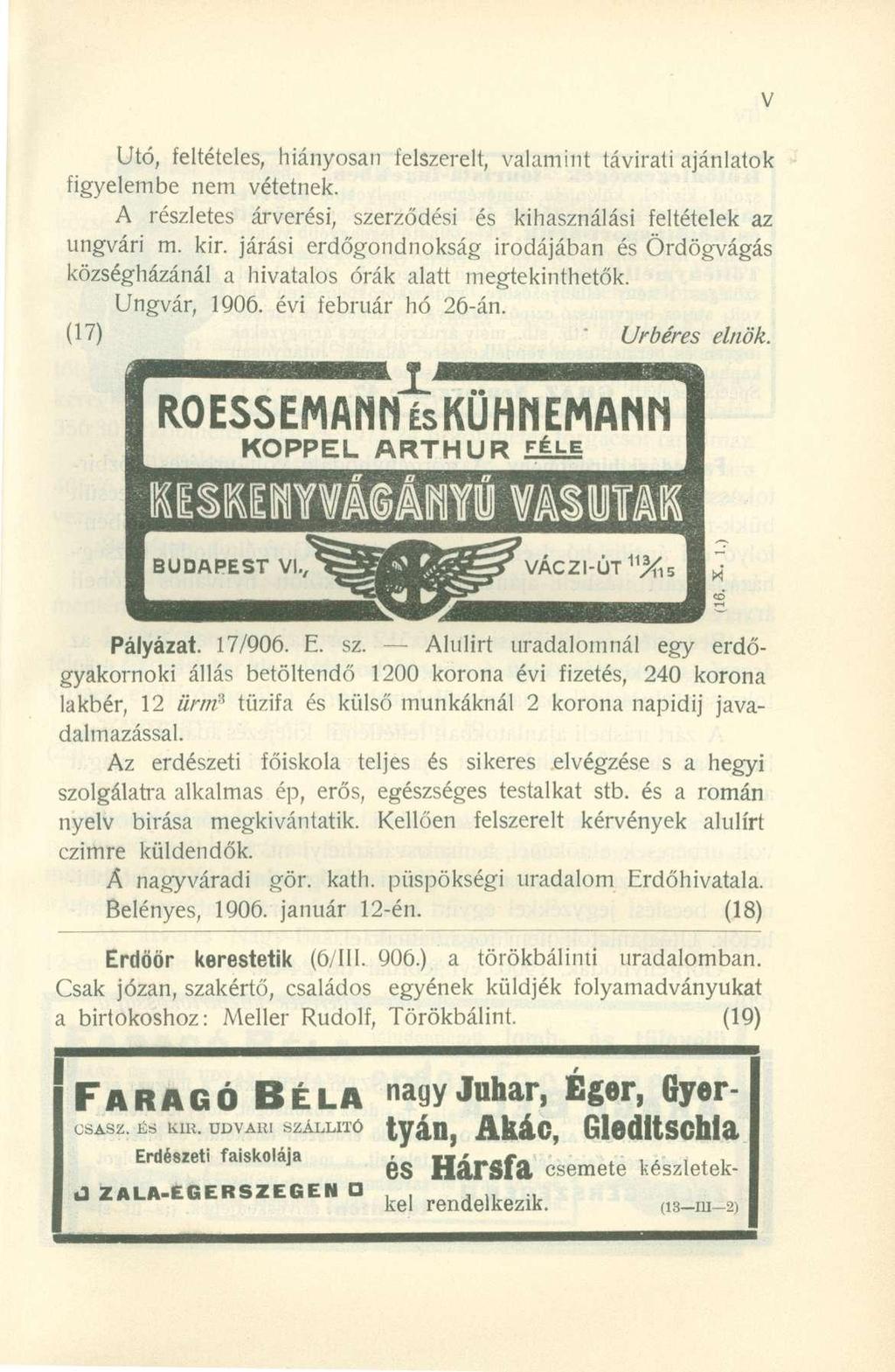 Utó, feltételes, hiányosan felszerelt, valamint távirati ajánlatok figyelembe nem vétetnek. A részletes árverési, szerződési és kihasználási feltételek az ungvári m. kir.