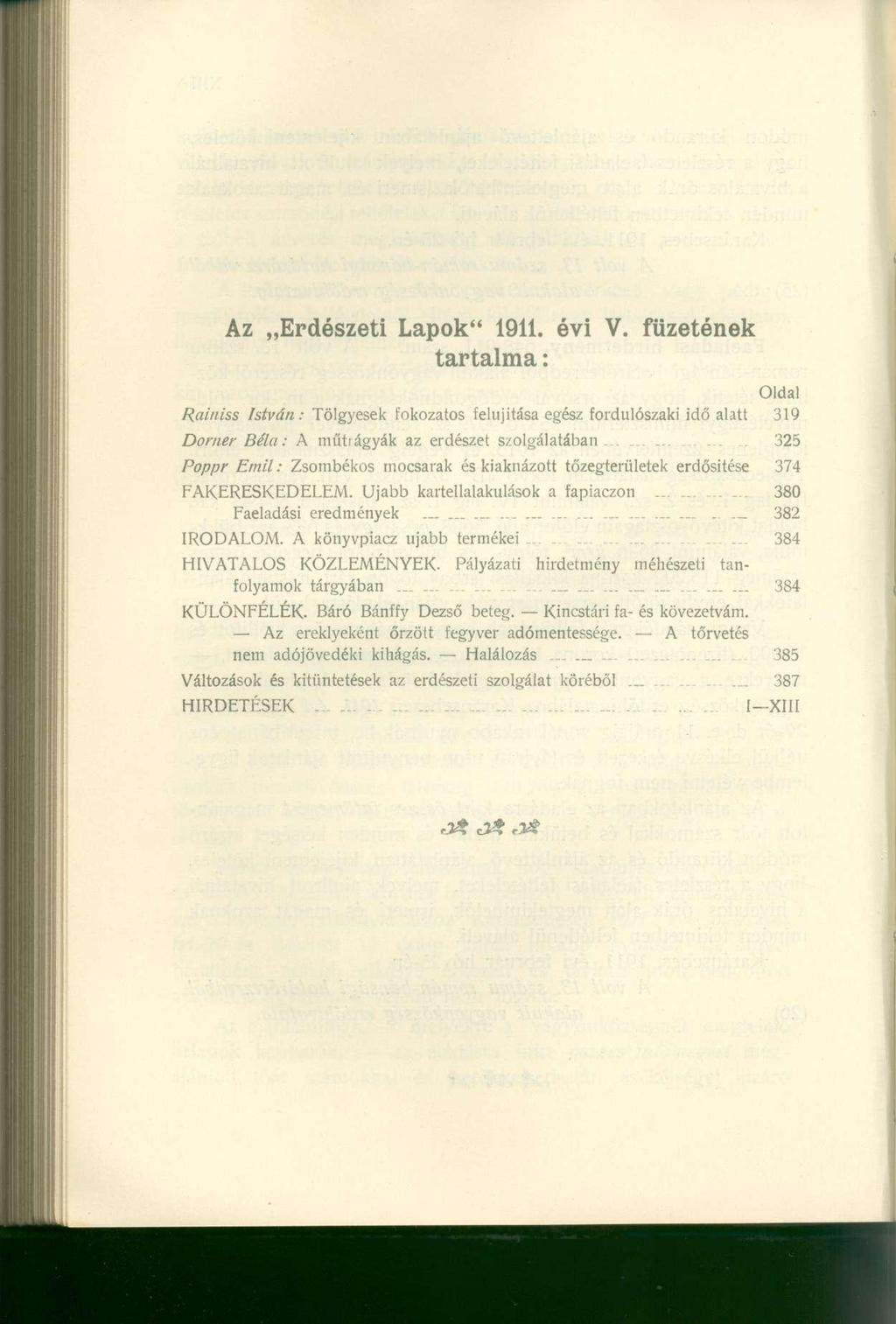 Az Erdészeti Lapok" 1911. évi V. füzetének tartalma: Oldal Rainiss István: Tölgyesek fokozatos felújítása egész fordulószaki idő alatt 319 Dorner Béla: A műtiágyák az erdészet szolgálatában.--......... _L.