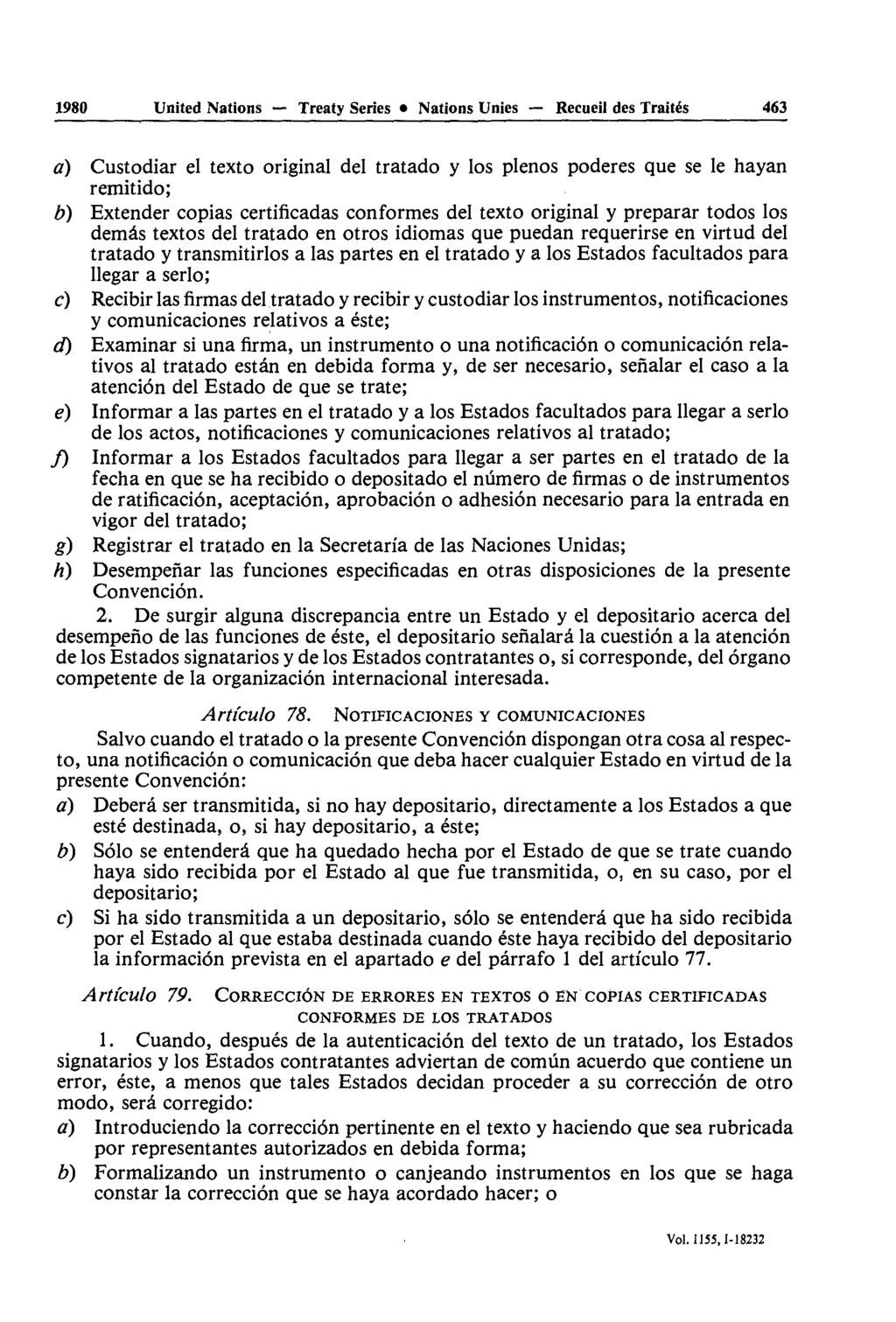 1980 United Nations Treaty Series Nations Unies Recueil des Traités 463 a) Custodiar el texto original del tratado y los plenos poderes que se le hayan remitido; b) Extender copias certificadas