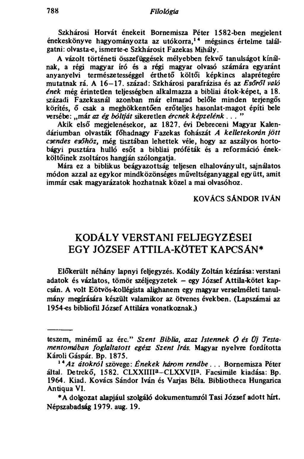 788 Filológia 788 Szkhárosi Horvát énekeit Bornemisza Péter 1582-ben megjelent énekeskönyve hagyományozta az utókorra, 14 mégsincs értelme találgatni: olvasta-e, ismerte-e Szkhárosit Fazekas Mihály.