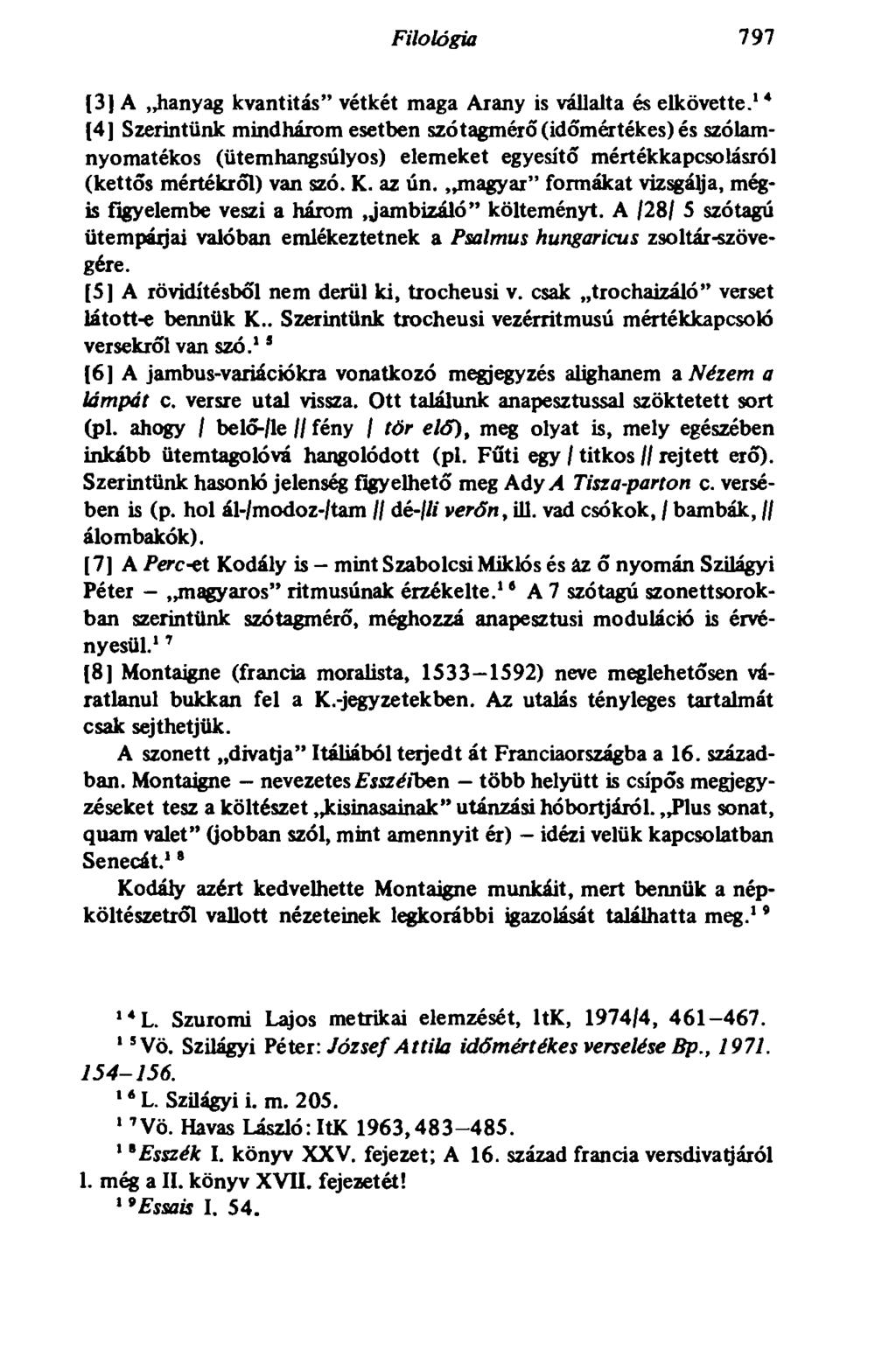 798 Filológia 797 [3] A hanyag kvantitás" vétkét maga Arany is vállalta és elkövette.