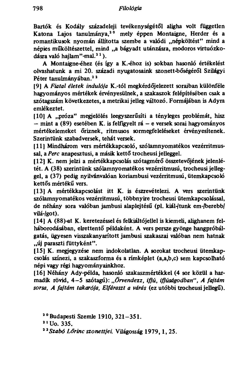 798 Filológia 798 Bartók és Kodály századeleji tevékenységétől aligha volt független Katona Lajos tanulmánya, 2 0 mely éppen Montaigne, Herder és a romantikusok nyomán állította szembe a valódi