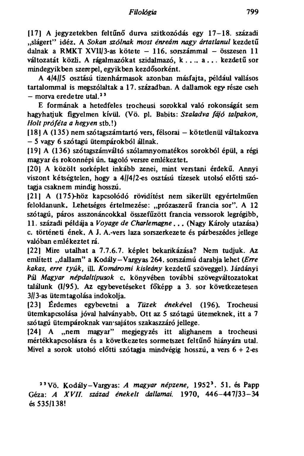 798 Filológia 799 [17] A jegyzetekben feltűnő duiva szitkozódás egy 17-18. századi slágert" idéz. A Sokan szólnak most énreám nagy ártatlanul kezdetű dalnak a RMKT XVII/3-as kötete - 116.