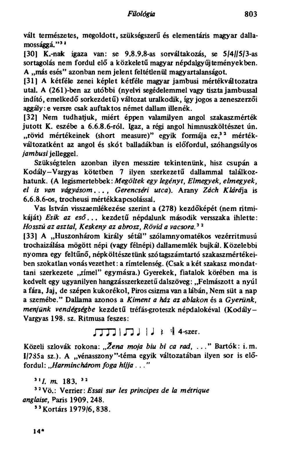 Filológia 803 vált természetes, megoldott, szükségszerű és elementáris magyar dallamossággá." 31 130] K.-nak igaza van: se 9.