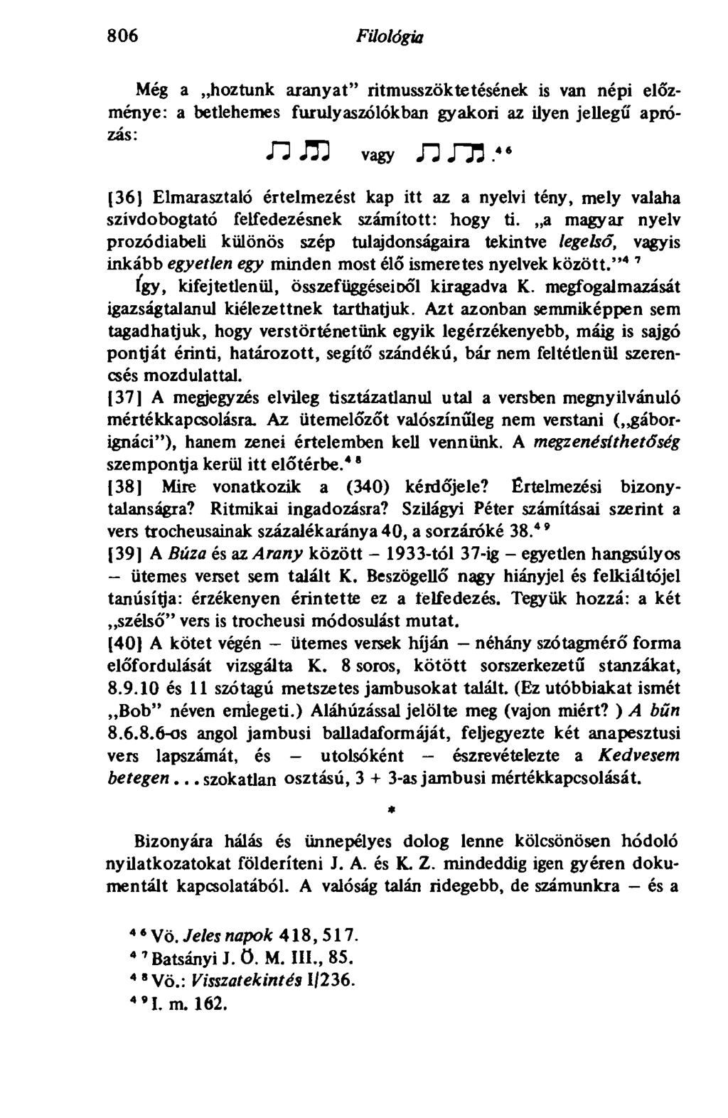798 Filológia 806 Még a hoztunk aranyat" ritmusszöktetésének is van népi előzménye: a betlehemes furulyaszólókban gyakori az ilyen jellegű aprózás: Л Л ] vagy ЛЛЗ.