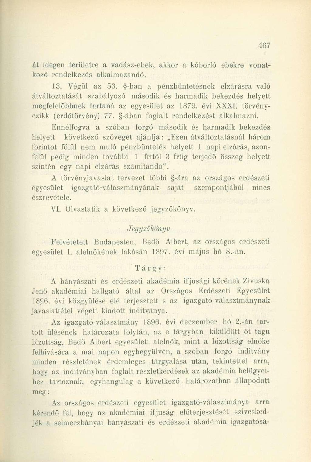 át idegen területre a vadász-ebek, akkor a kóborló ebekre vonatkozó rendelkezés alkalmazandó. 13. Végül az 53.