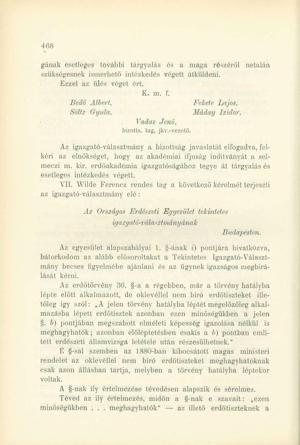 gúiiak esetleges további tárgyalás és a maga részéről netalán szükségesnek ismerhető intézkedés végett átküldeni. Ezzel az ülés véget ért. K. m. f. Bedö Albert. Fekete Lajos. Sóltz Gyula.