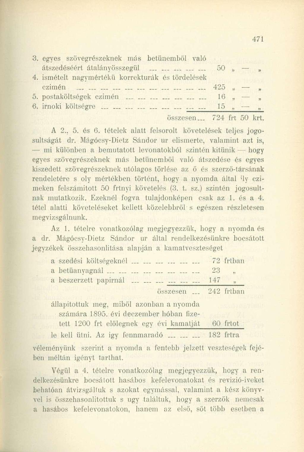 3. egyes szövegrészeknek más betünemből való átszedéséért átalányösszegül............... 50 4. ismételt nagymértékű korrektúrák és tördelések czimén............ «......... 425 5.