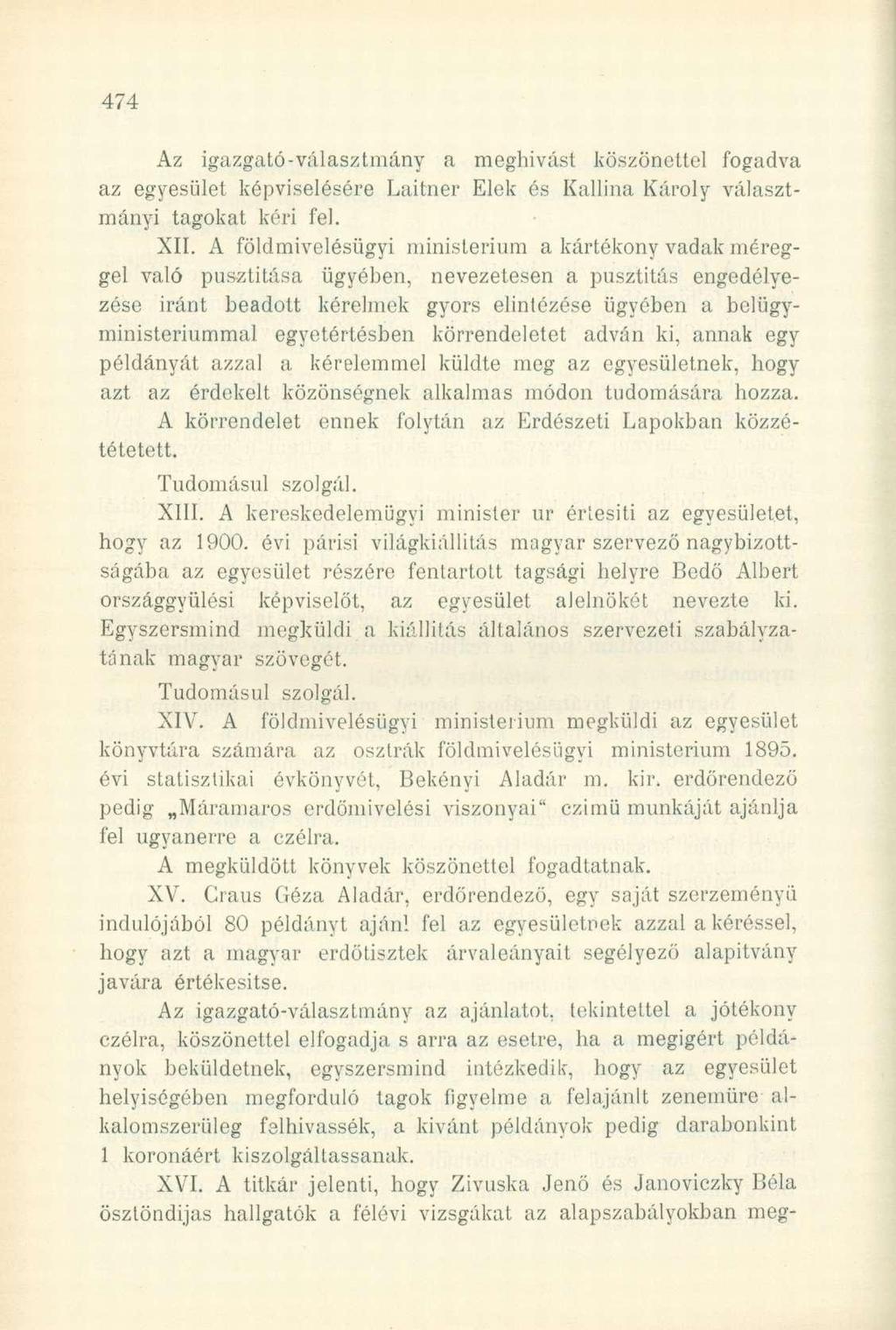 Az igazgató-választmány a meghívást köszönettel fogadva az egyesület képviselésére Laitner Elek és Kallina Károly választmányi tagokat kéri fel. XII.