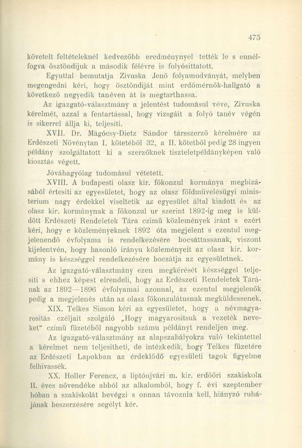 követelt feltételeknél kedvezőbb eredménynyel tették le s ennélfogva ösztöndijuk a második félévre is folyósittatott.
