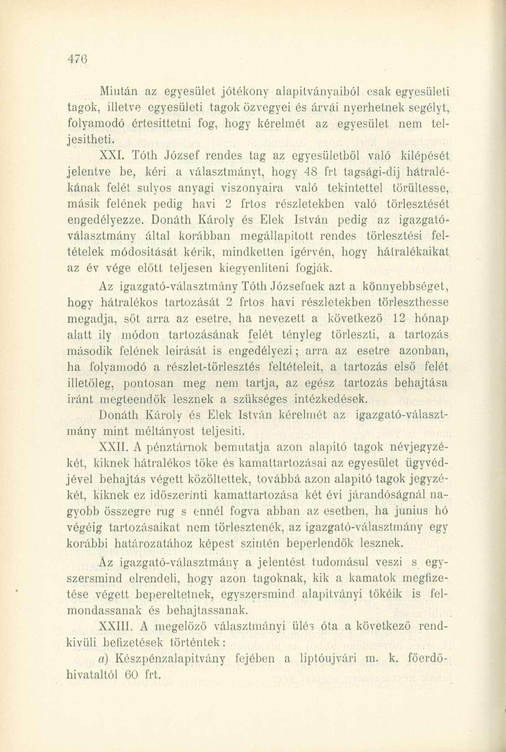Miután az egyesület jótékony alapitványaiból csak egyesületi tagok, illetve egyesületi tagok özvegyei és árvái nyerhetnek segélyt, folyamodó értesittetni fog, hogy kérelmét az egyesület nem
