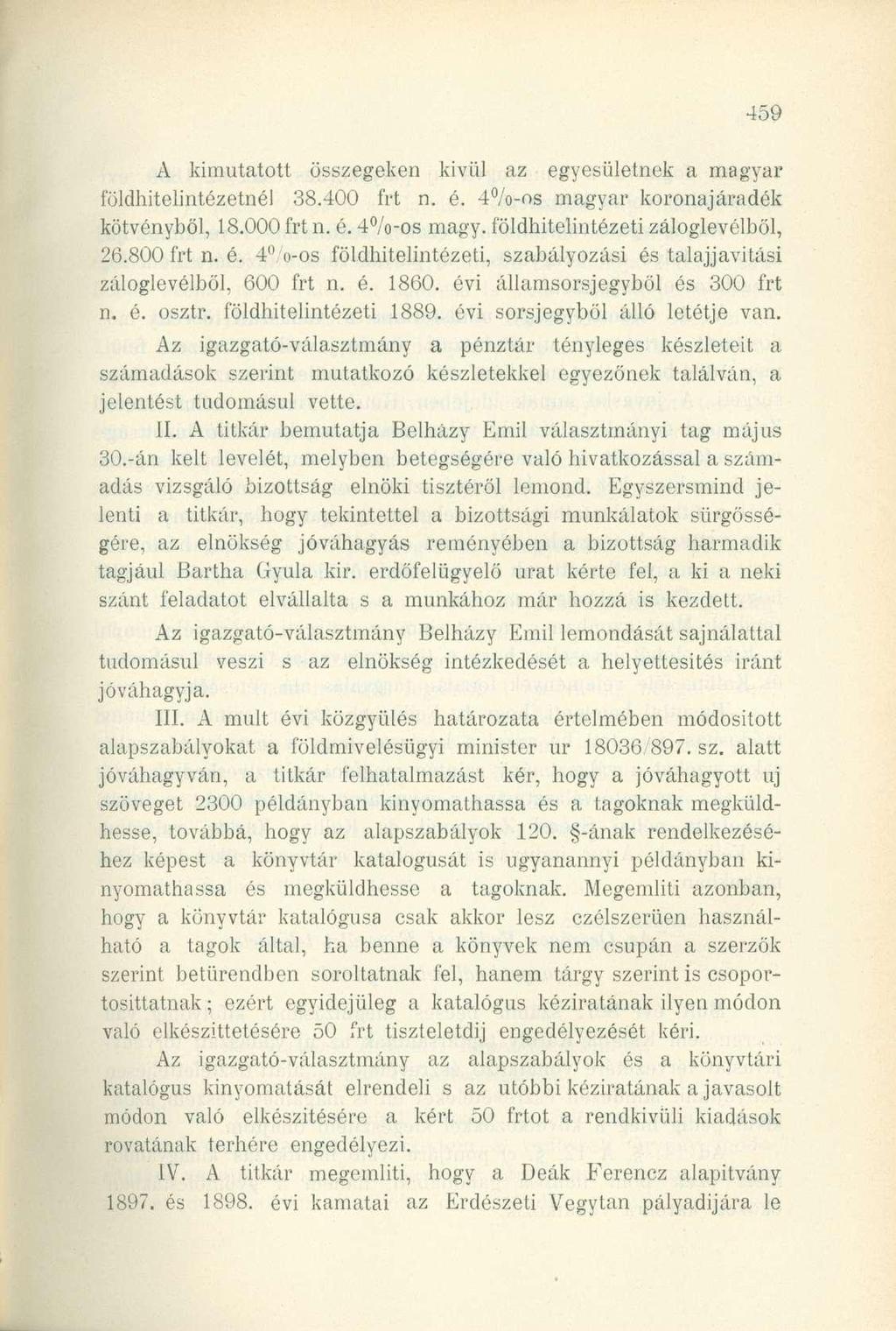 A kimutatott összegeken kivül az egyesületnek a magyar földhitelintézetnél 38.400 n. é. 4%-os magyar koronajáradék kötvényből, 18.000 n. é. 4%-os magy. földhitelintézeti záloglevélből, 26.800 n. é. 4 o-os földhitelintézeti, szabályozási és talajjavitási záloglevélből, 600 n.