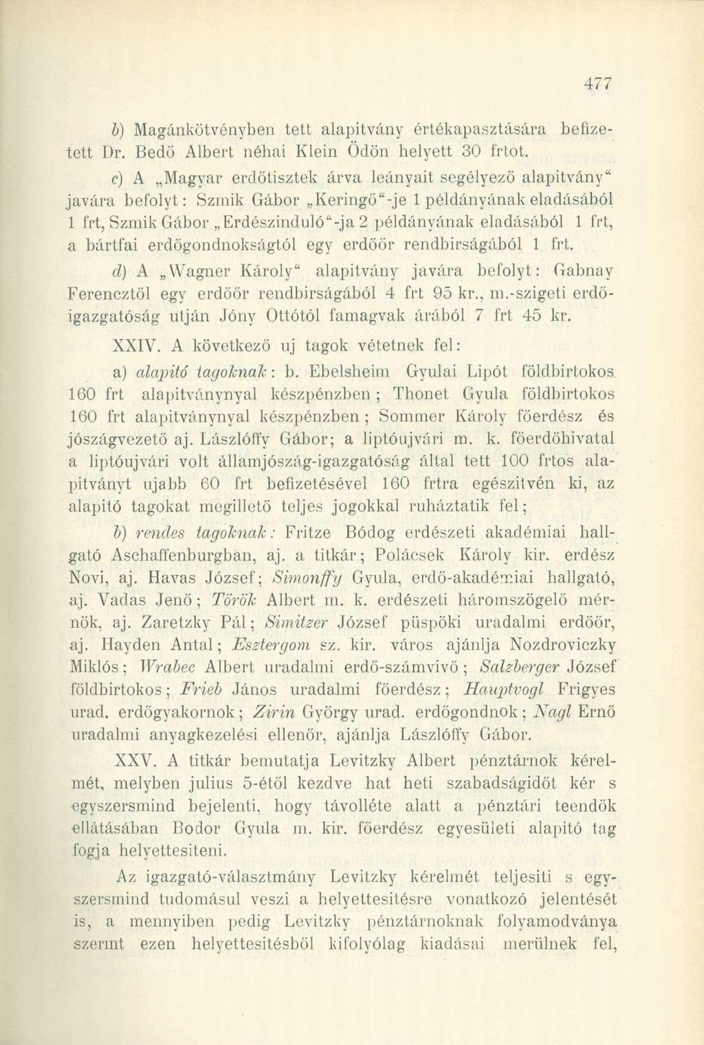b) Magánkötvényben tett alapítvány értékapasztására befizetett Dr. Bedő Albert néhai Klein Ödön helyett 30 ot.