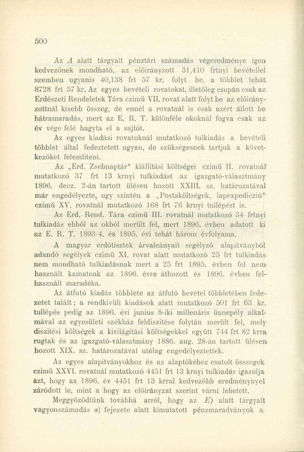 Az A alatt tárgyalt pénztári számadás végeredménye igen kedvezőnek mondható, az előirányzott 31,410 nyi bevétellel szemben ugyanis 40,138 57 kr. folyt be, a többlet tehát 8728 57 kr.