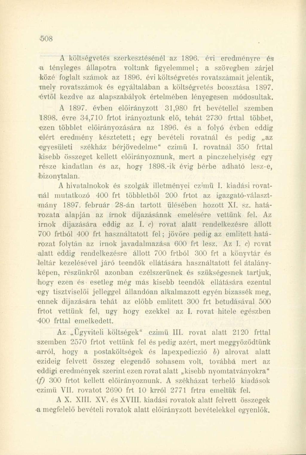 A költségvetés szerkesztésénél az 1896. évi eredményre és a tényleges állapotra voltunk figyelemmel; a szövegben zárjel közé foglalt számok az 1896.