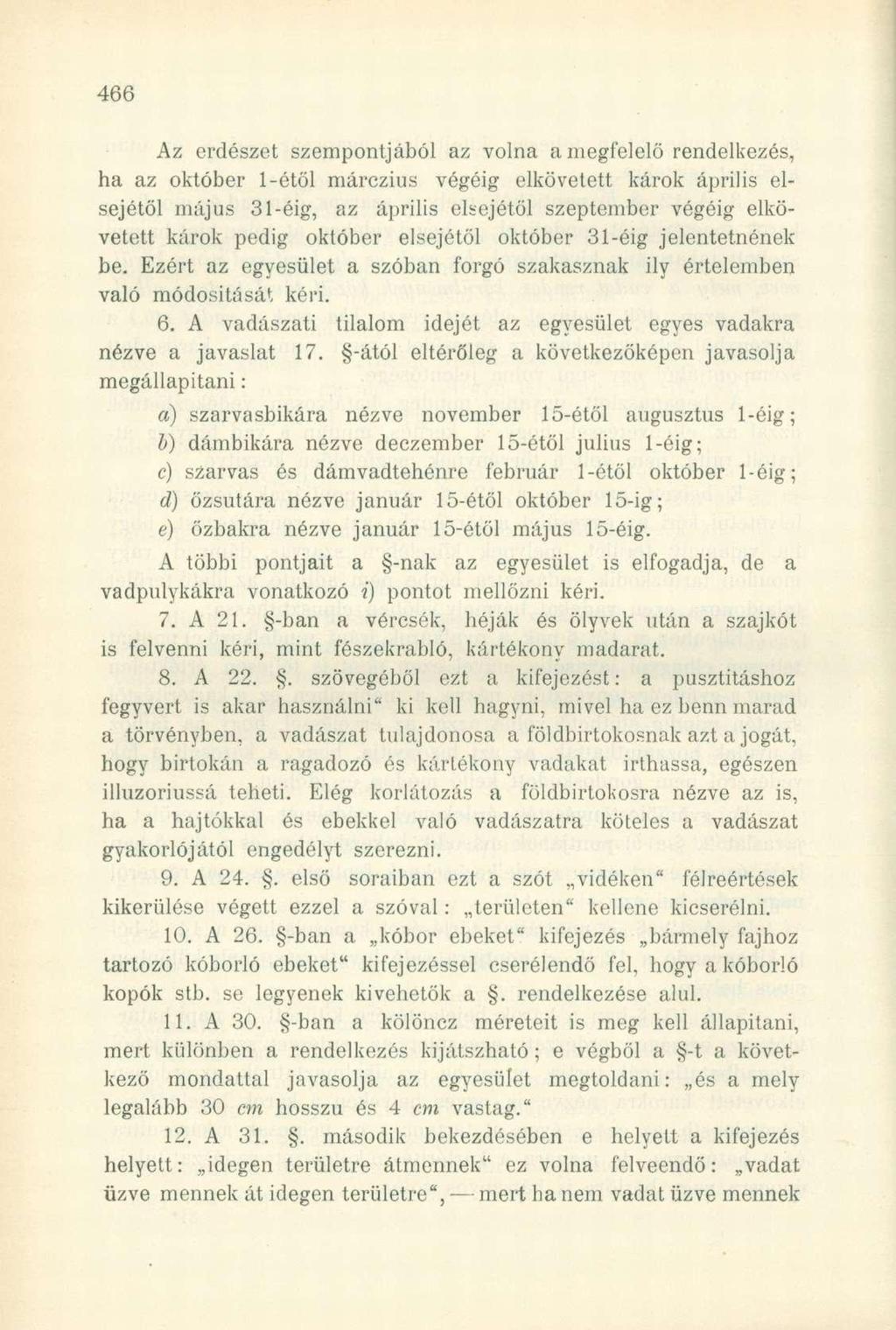 Az erdészet szempontjából az volna a megfelelő rendelkezés, ha az október 1-étöl márczius végéig elkövetett károk április elsejétől május 31-éig, az április elsejétől szeptember végéig elkövetett