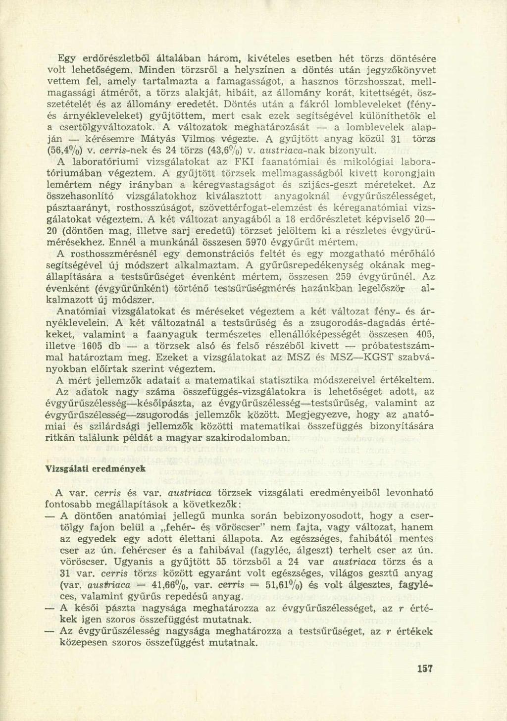 Egy erdőrészletből általában három, kivételes esetben hét törzs döntésére volt lehetőségem.