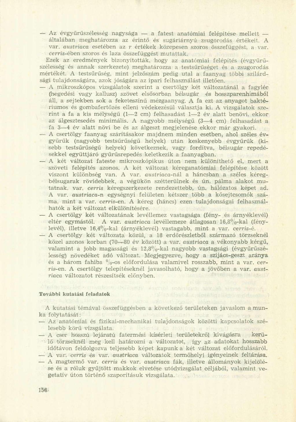Az évgyűrűszélesség nagysága a fatest anatómiai felépítése- mellett általában meghatározza az érintő és sugáriárnyú zsugorodás értékeit. A var.