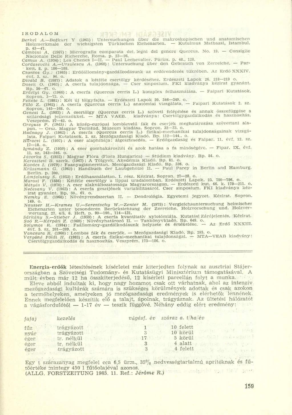 IRODALOM Berkei A. Boíkurt Y (1961): Untereuchungen über die makroskopischen und anatomischen Holzmerkmale der wichtigsten Türkischen Eichenarten. Kutulmus Malbaasi, Istambul. p. 43 47. Cámbini A.