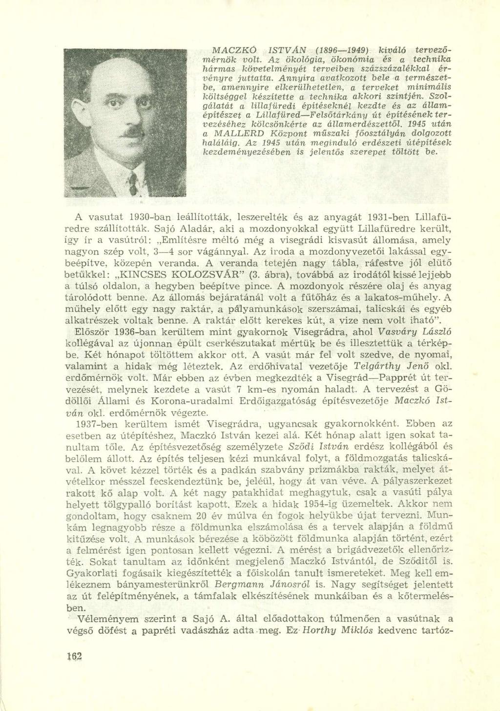 MACZKÓ ISTVÁN (1896 1949) kiváló tervezőmérnök volt. Az ökológia, ökonómia és a technika hármas követelményét terveiben százszázalékkal érvényre juttatta.