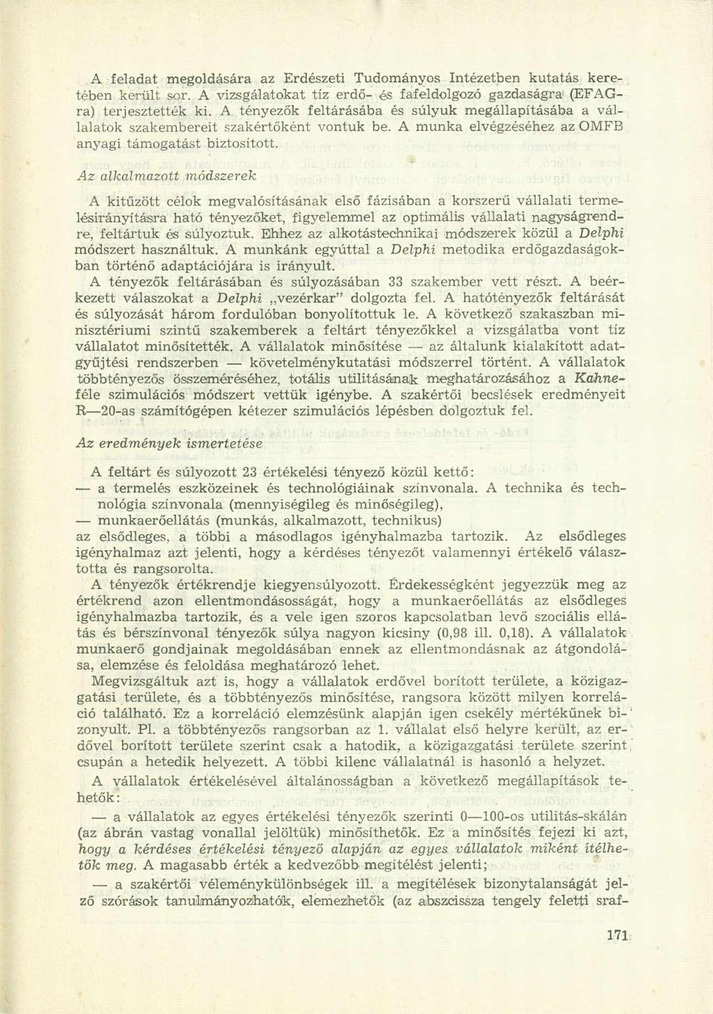 A feladat megoldására az Erdészeti Tudományos Intézetben kutatás keretében került sor. A vizsgálatokat tíz erdő- és fafeldolgozó gazdaságra 1 (EFAGra) terjesztették ki.
