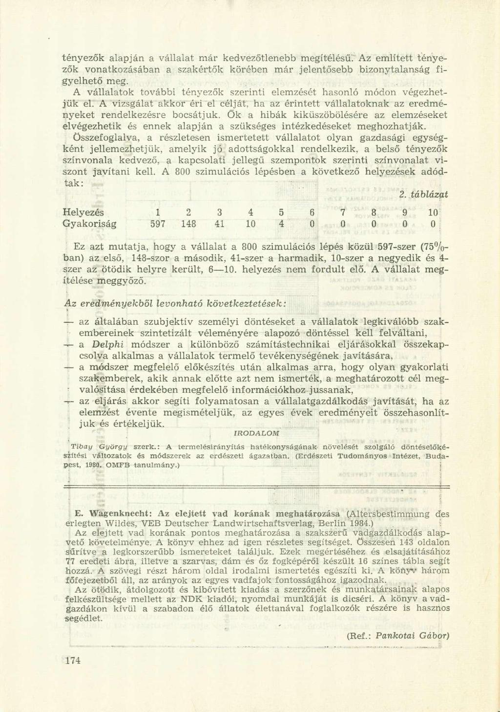 tényezők alapján a vállalat már kedvezőtlenebb megítélésű." Az említett tényezők vonatkozásában a szakértők körében már jelentősebb bizonytalanság figyelhető meg.