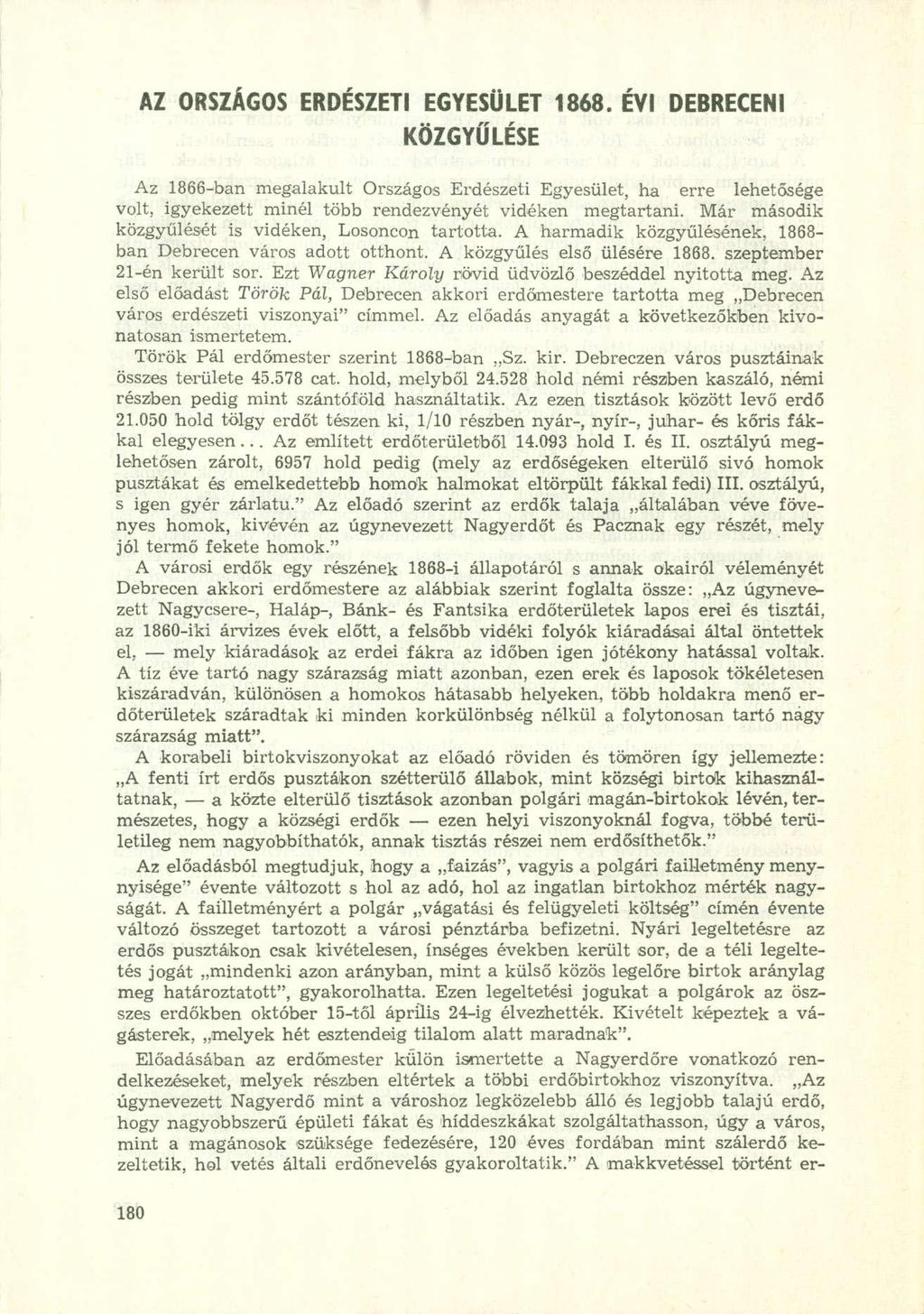 AZ ORSZÁGOS ERDÉSZETI EGYESÜLET 1868. ÉVI DEBRECENI KÖZGYŰLÉSE Az 1866-ban megalakult Országos Erdészeti Egyesület, ha erre lehetősége volt, igyekezett minél több rendezvényét vidéken megtartani.
