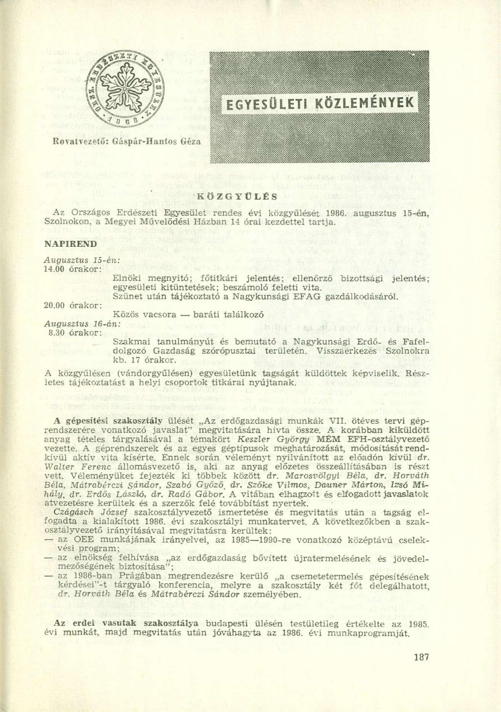 KÖZGYŰLÉS Az Országos Erdészeti Egyesület rendes évi közgyűlését 1986. augusztus 15-én, Szolnokon, a Megyei Művelődési Házban 14 órai kezdettel tartja. NAPIREND Augusztus 15-én: 14.