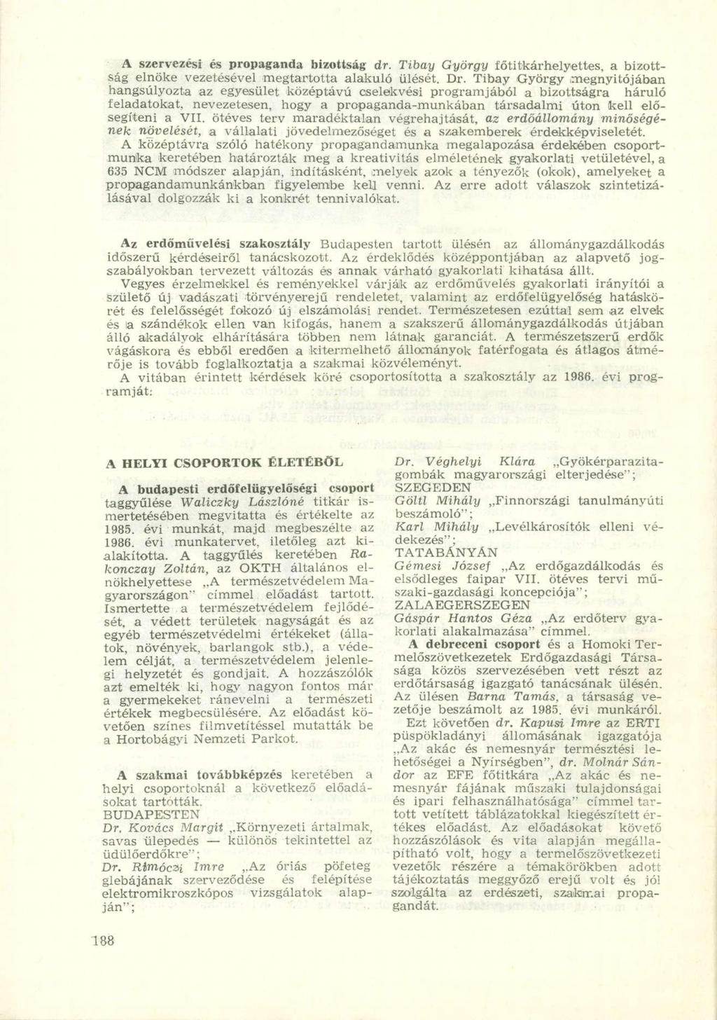 A szervezési és propaganda bizottság dr. Tibay György főtitkárhelyettes, a bizottság elnöke vezetésével megtartotta alakuló ülését. Dr.