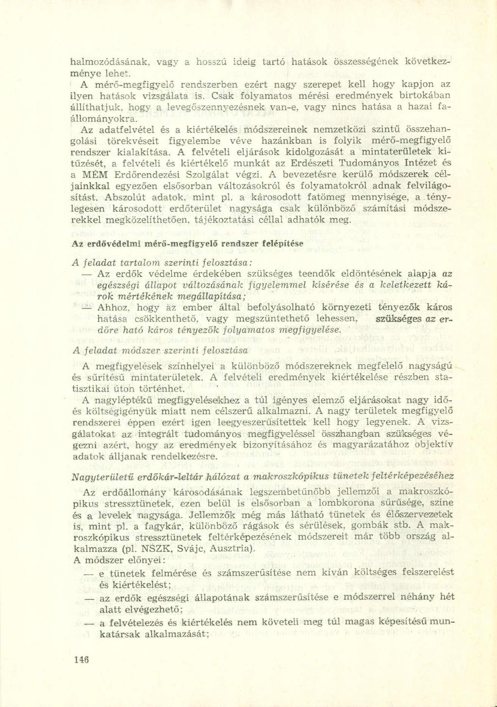 halmozódásának, vagy a hosszú ideig tartó hatások összességének következménye lehet. A mérő-megfigyelő rendszerben ezért nagy szerepet kell hogy kapjon az ilyen hatások vizsgálata is.