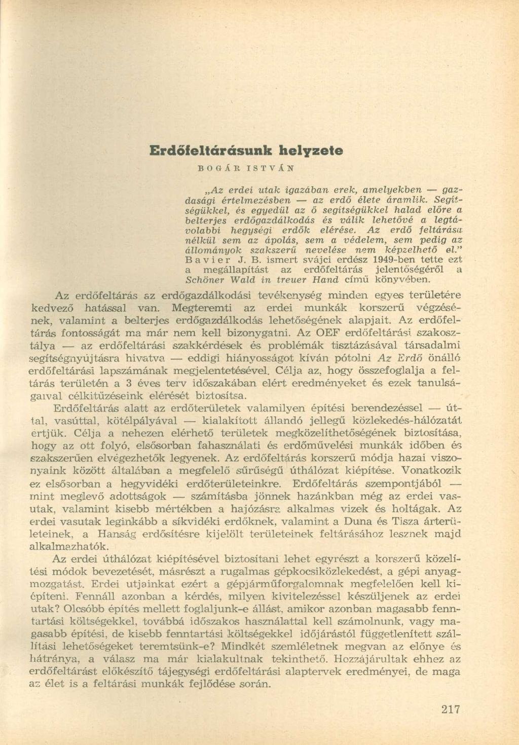 Erdőfeltárásunk helyzete BOGÁÉ ISTVÁN Az erdei utak igazában erek, amelyekben gazdasági értelmezésben az erdő élete áramlik.