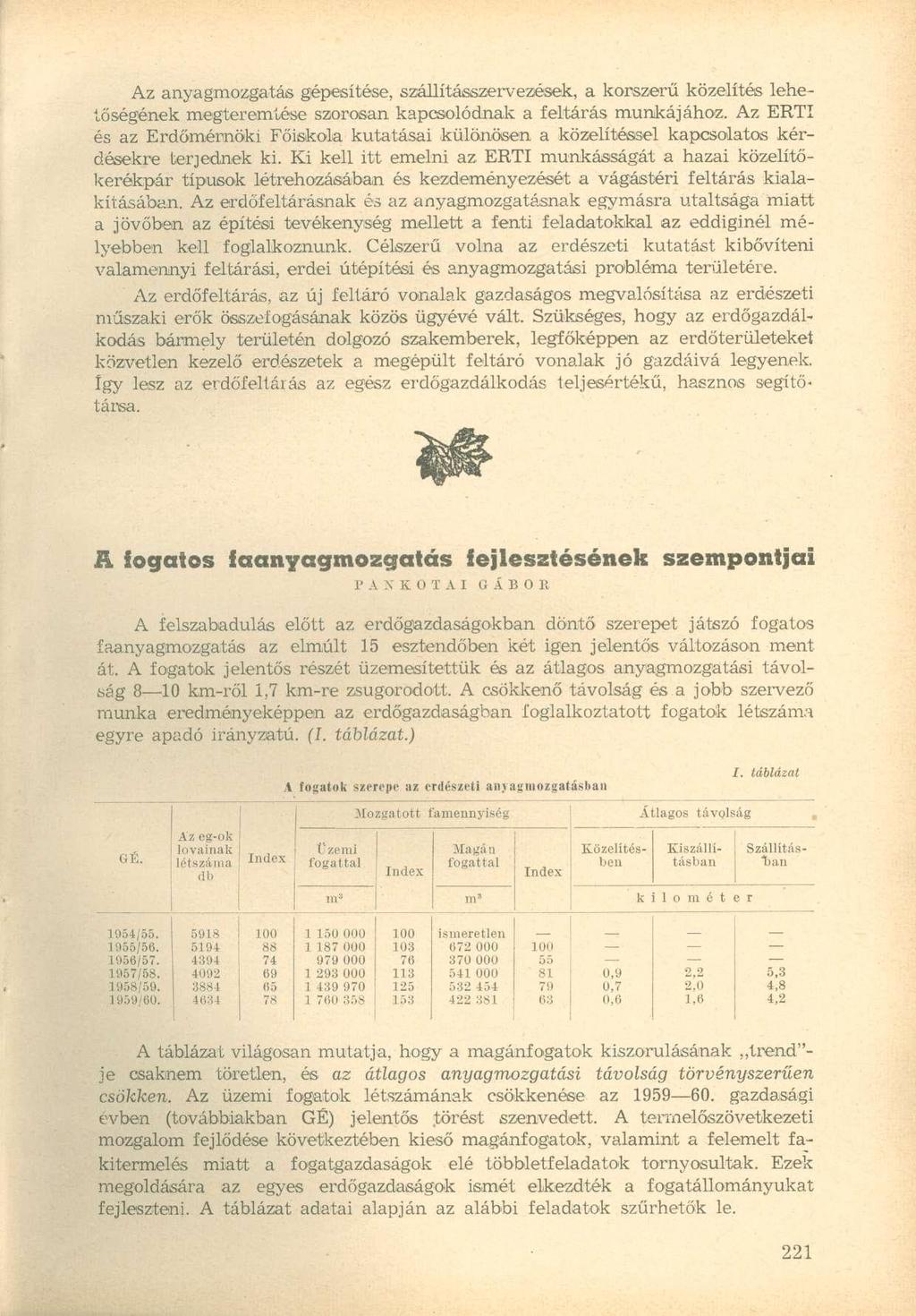 Az anyagmozgatás gépesítése, szállításszervezósek, a korszerű közelítés lehetőségének megteremtése szorosan kapcsolódnak a feltárás munkájához.
