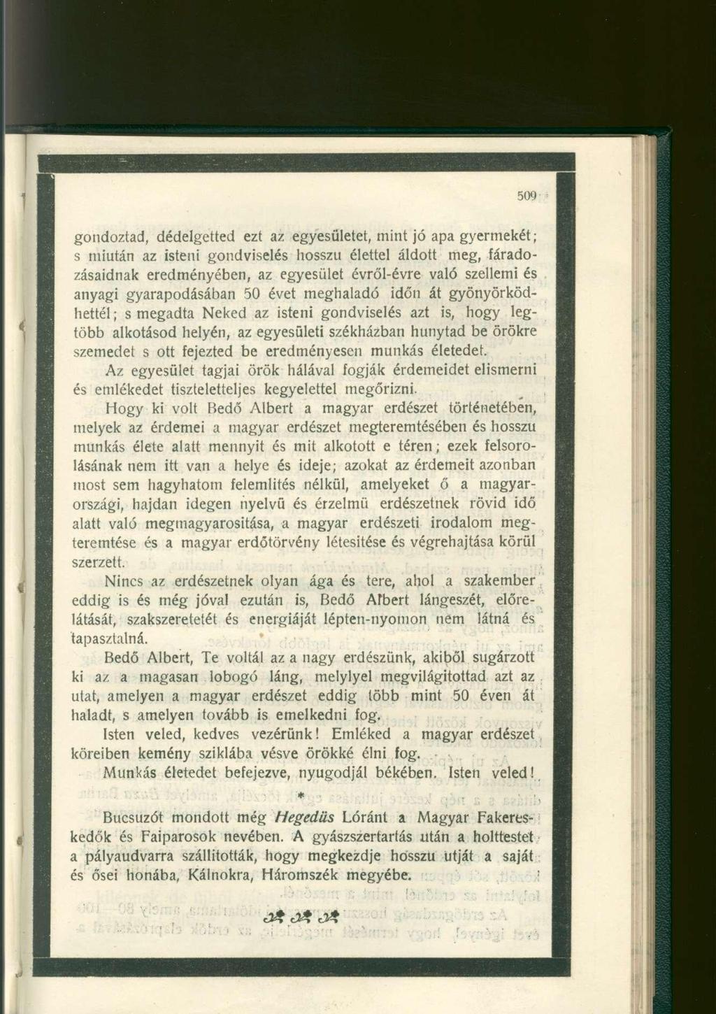 gondoztad, dédelgetted ezt az egyesületet, mint jó apa gyermekét; s miután az isteni gondviselés hosszu élettel áldott meg, fáradozásaidnak eredményében, az egyesület évről-évre való szellemi és