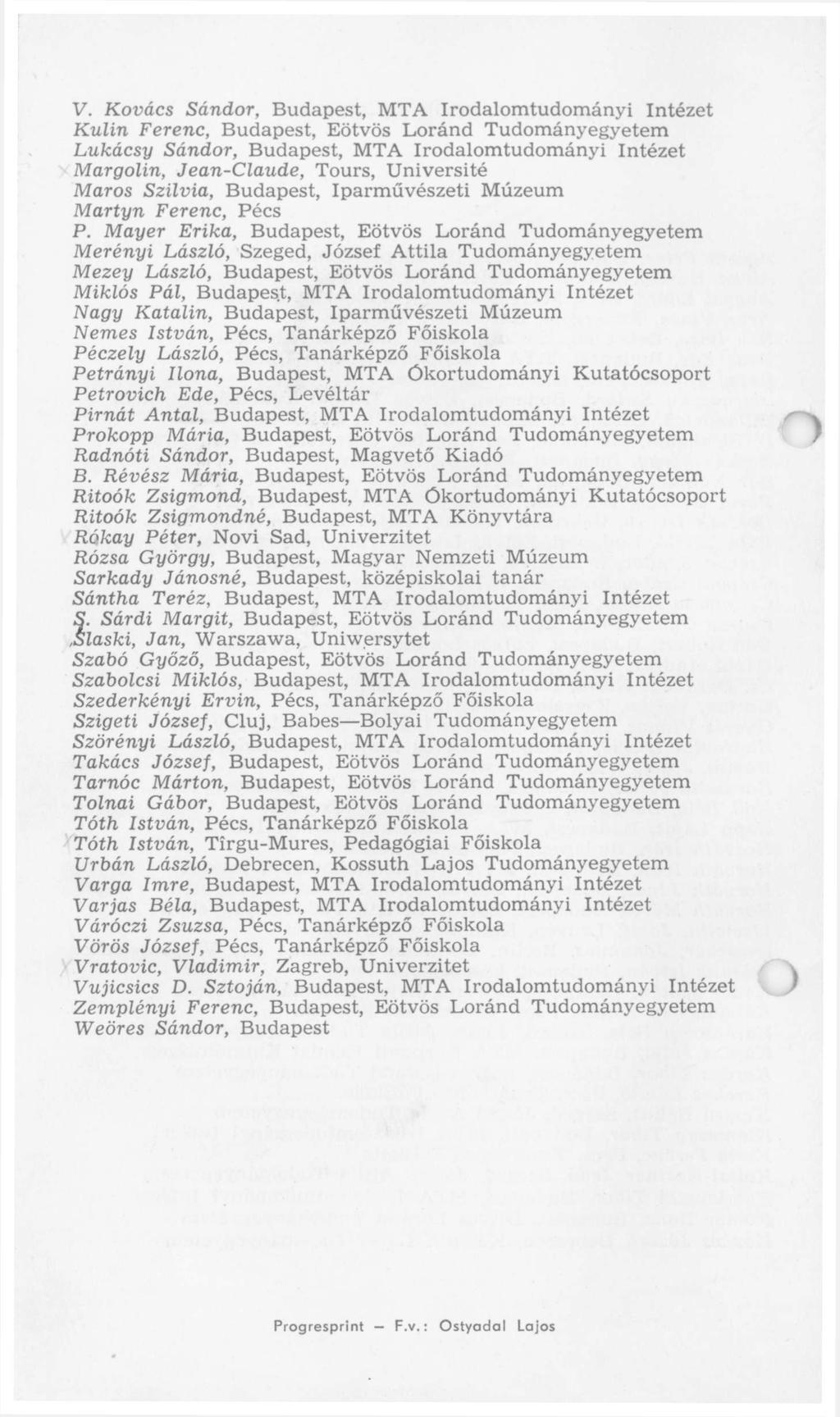 V. Kovács Sándor, Budapest, MTA Irodalomtudományi Intézet Kulin Ferenc, Budapest, Eötvös Loránd Tudományegyetem Lukácsy Sándor, Budapest, MTA Irodalomtudományi Intézet Margolin, Jean-Claude, Tours,