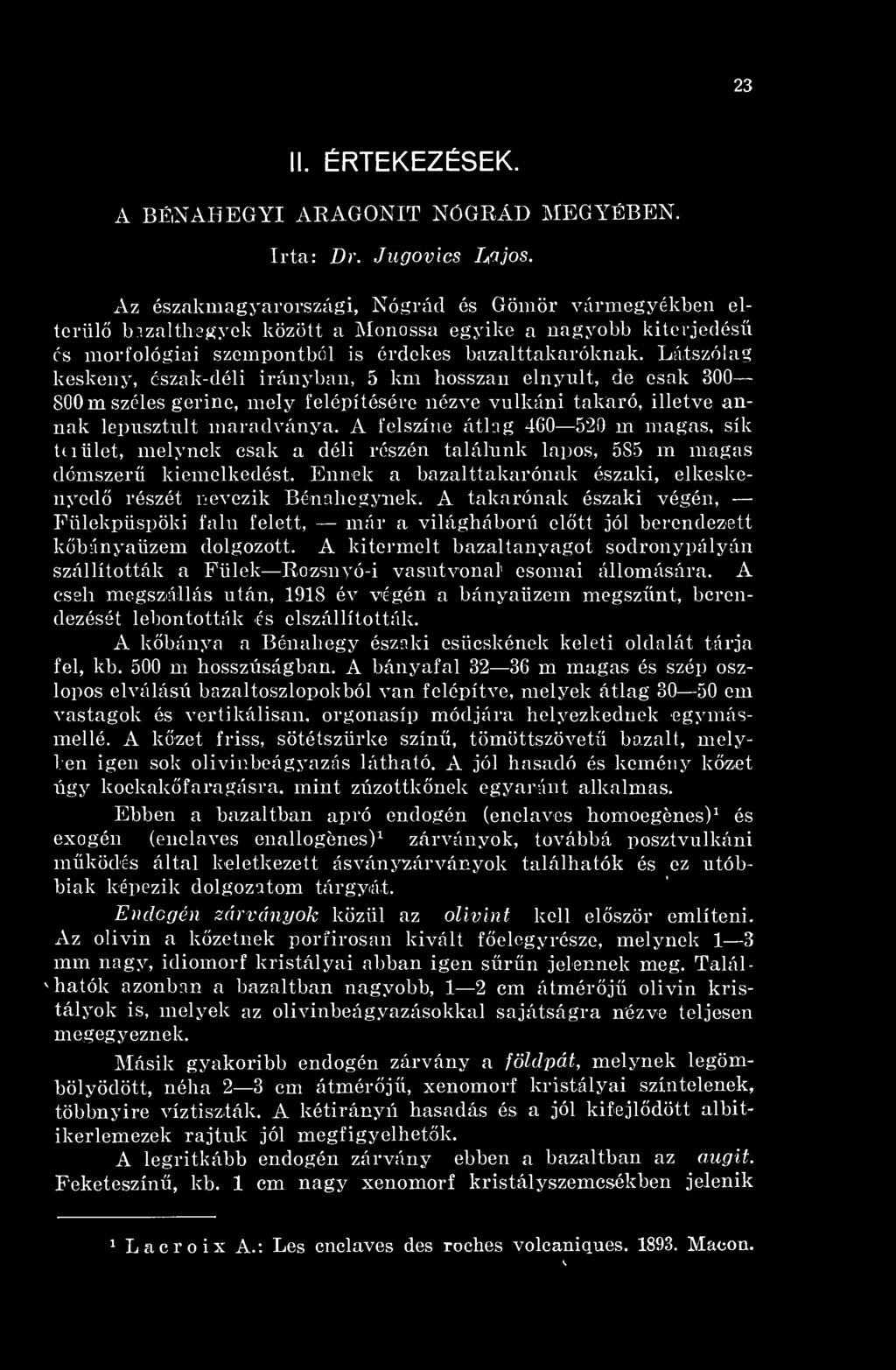 Látszólag keskeny, észak-déli irányban, 5 km hosszan elnynlt, de csak 300 800 m széles gerinc, mely felépítésére nézve vulkáni takaró, illetve annak lepusztult maradványa.