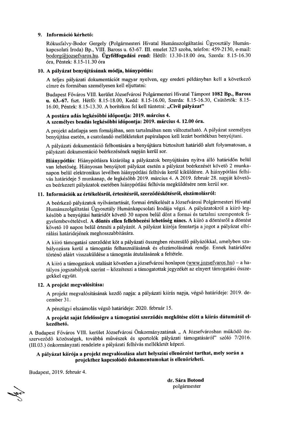 9. Információ kérhető: Rókusfalvy-Bodor Gergely (Polgármesteri Hivatal Humánszolgáltatási Ügyosztály Humánkapcsolati Iroda) Bp., VIII. Baross u. 63-67. III.