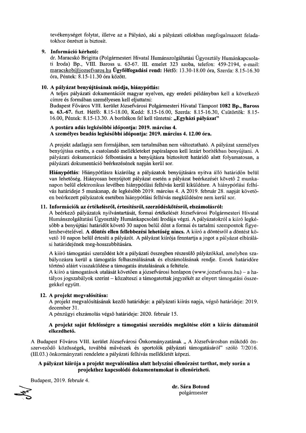 tevékenységet folytat, illetve az a Pályázó, aki a pályázati célokban megfogalmazott feladatokhoz önrészt is biztosít. 9. Információ kérhető: dr.