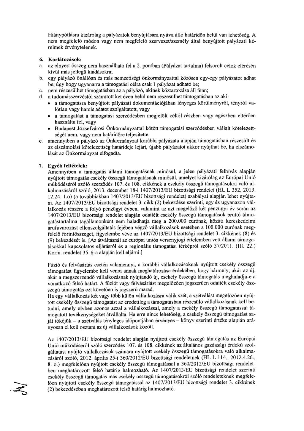 Hiánypótlásra kizárólag a pályázatok benyújtására nyitva alto határidőn belül van lehetőség.