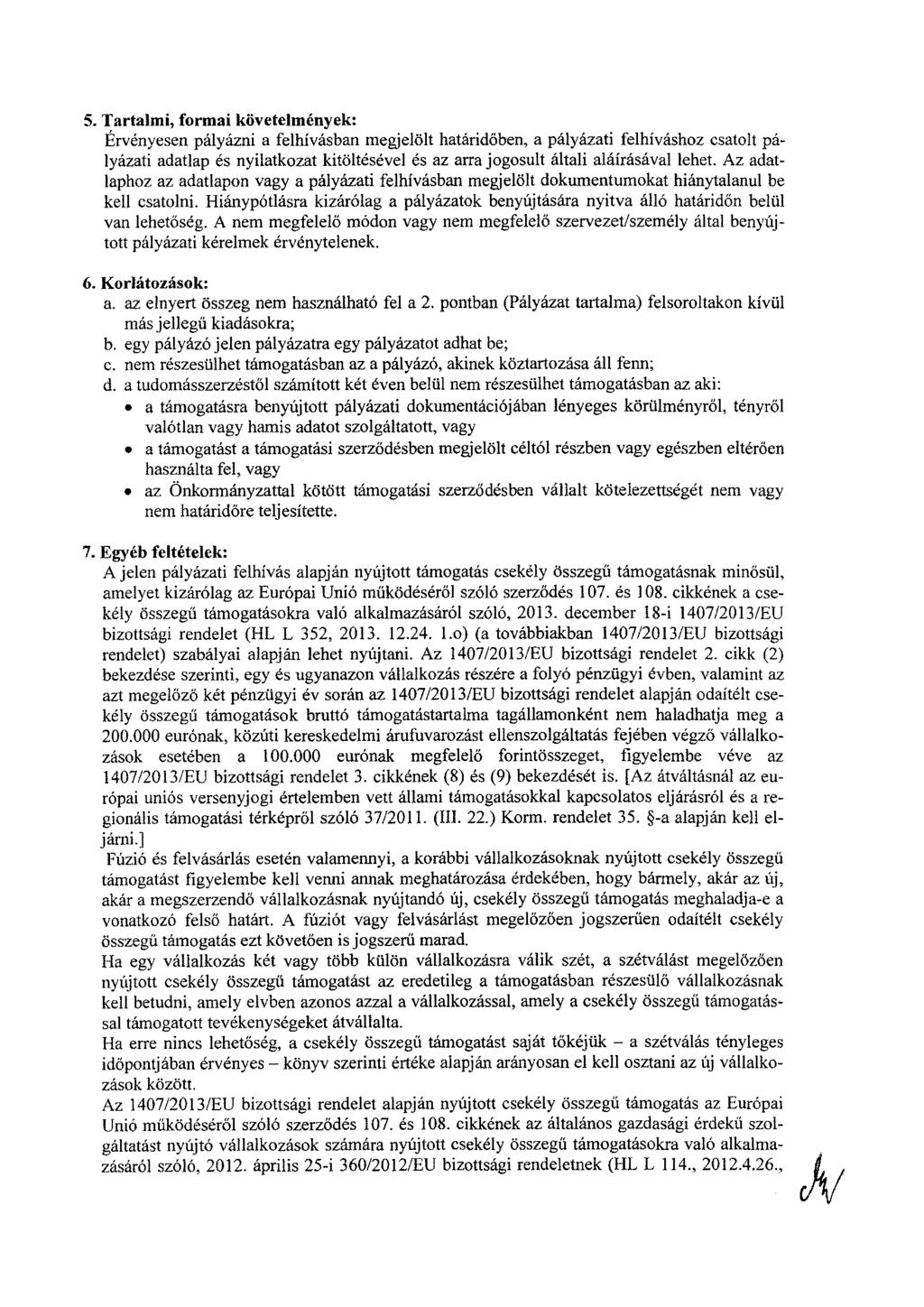 5. Tartalmi, formai követelmények: Érvényesen pályázni a felhívásban megjelölt határidőben, a pályázati felhíváshoz csatolt pályázati adatlap is nyilatkozat kitöltésével és az arra jogosult általi