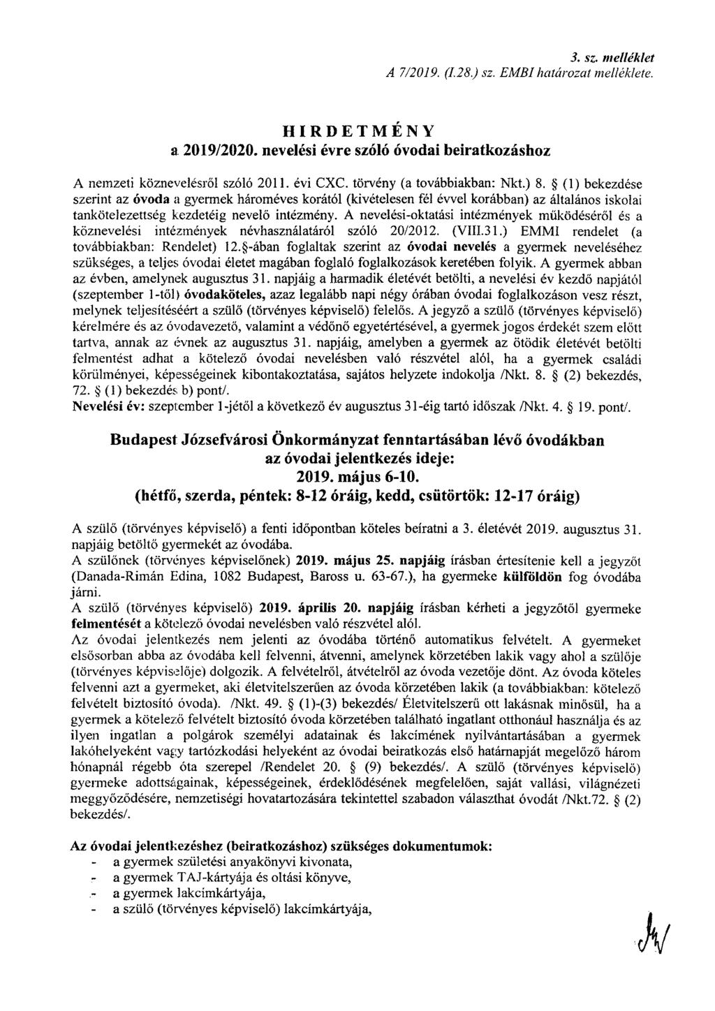 3. sz. melléklet A 7/2019. (1.28) sz. EMBI határozat melléklete. HIRDETMÉNY a 2019/2020. nevelési évre szóló óvodai beiratkozáshoz A nemzeti köznevelésről szóló 2011. évi CXC.