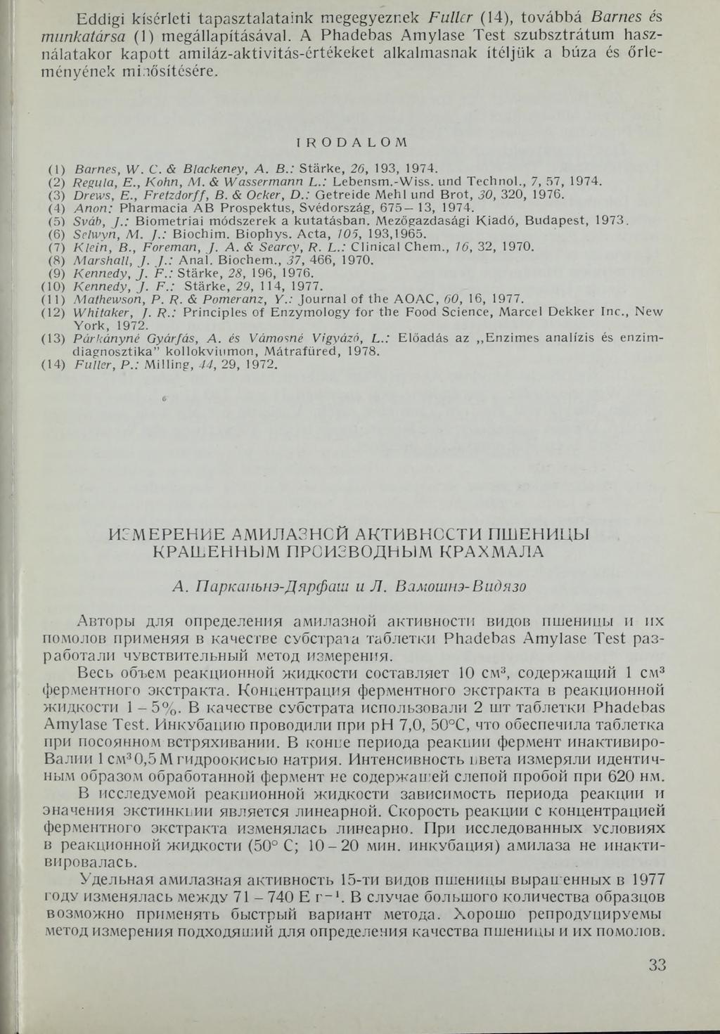 Eddigi kísérleti tapasztalataink megegyeznek Fuller (14), továbbá Barnes es munkatársa (1) megállapításával.