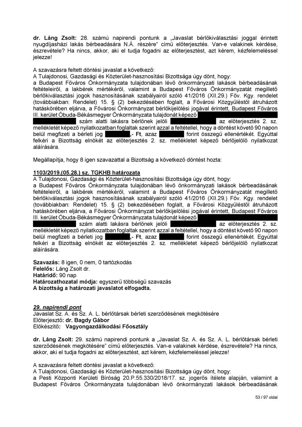 dr. Láng Zsolt: 28. számú napirendi pontunk a Javaslat bérlőkiválasztási joggal érintett nyugdíjasházi lakás bérbeadására N.Á. részére című előterjesztés. Van-e valakinek kérdése, észrevétele?