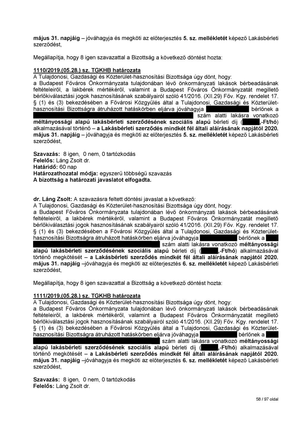 május 31. napjáig - jóváhagyja és megköti az előterjesztés 5. sz. mellékletét képező Lakásbérleti szerződést, 1110/2019.(05.28.) sz.