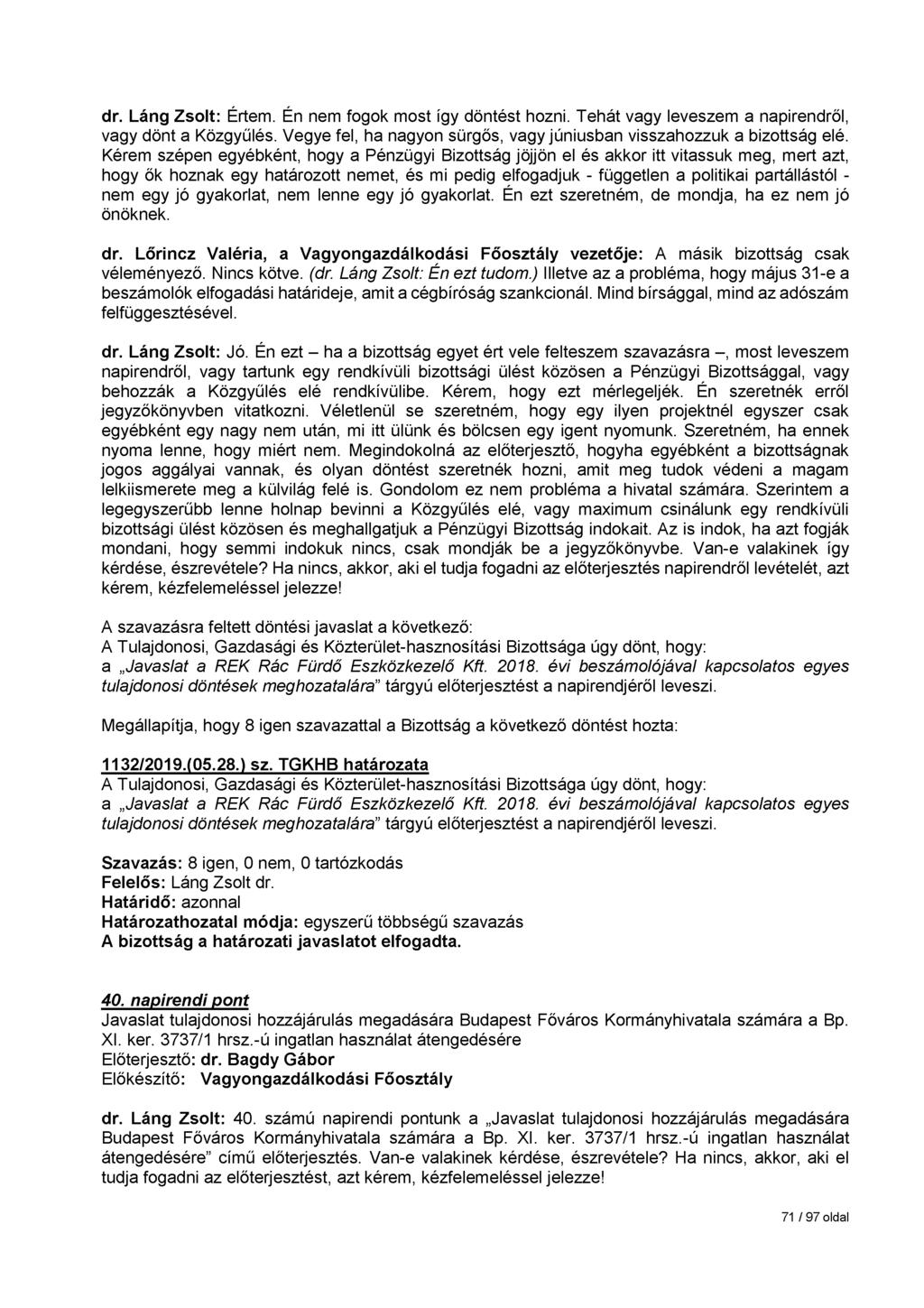 dr. Láng Zsolt: Értem. Én nem fogok most így döntést hozni. Tehát vagy leveszem a napirendről, vagy dönt a Közgyűlés. Vegye fel, ha nagyon sürgős, vagy júniusban visszahozzuk a bizottság elé.