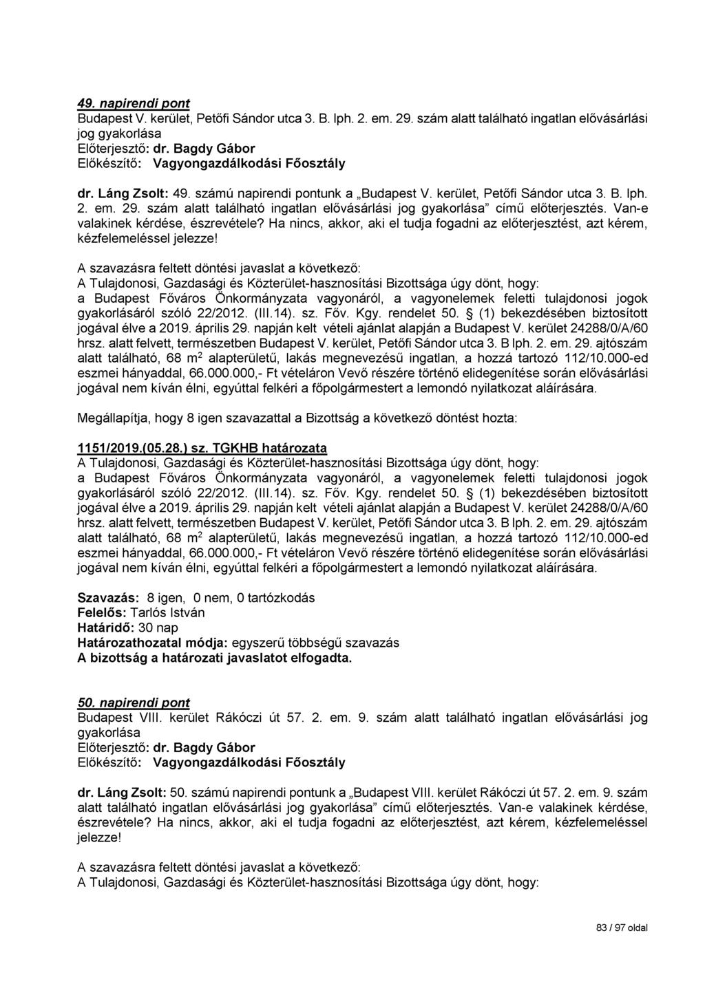 49. napirendi pont Budapest V. kerület, Petőfi Sándor utca 3. B. lph. 2. em. 29. szám alatt található ingatlan elővásárlási jog gyakorlása dr. Láng Zsolt: 49. számú napirendi pontunk a Budapest V.