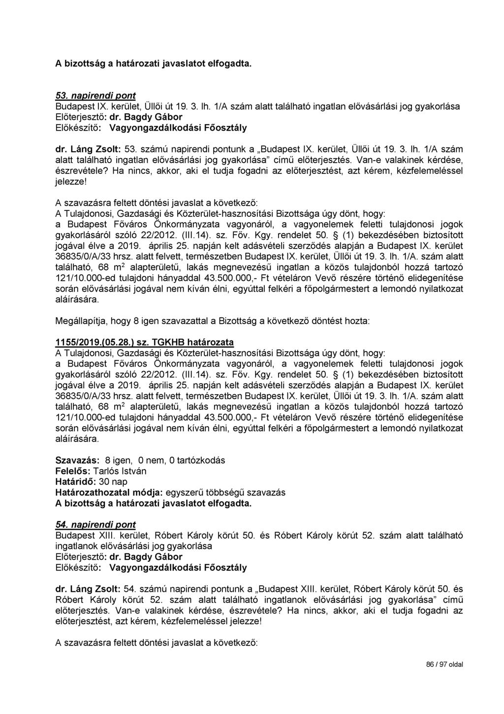 53. napirendi pont Budapest IX. kerület, Üllői út 19. 3. lh. 1/A szám alatt található ingatlan elővásárlási jog gyakorlása dr. Láng Zsolt: 53. számú napirendi pontunk a Budapest IX.